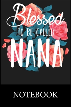 Paperback Blessed To Be Called Nana Notebook: Blank Lined Notebook, Blank Lined Notebook to Write In for Notes, To Do Lists, Drawing, Meeting Note, Goal Setting Book