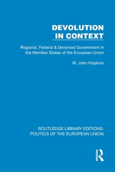 Devolution in Context: Regional, Federal and Devolved Government in the EU (Routledge Library Editions: Politics of the European Union)