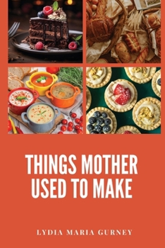 Paperback Things Mother Used to Make: A Heartwarming Collection of Traditional American Recipes and Household Wisdom Book