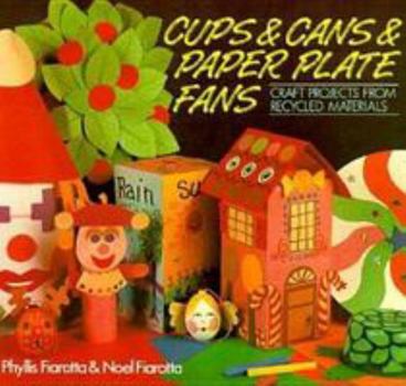 Hardcover Cups & Cans & Paper Plate Fans: Craft Projects from Recycled Materials Book
