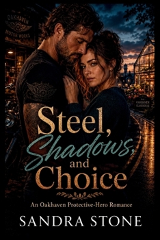 Paperback Steel, Shadows, and Choice: An Oakhaven Protective-Hero Romance (The Oakhaven Universe) Book