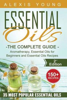 Paperback Essential Oils for Beginners: The Complete Guide: Aromatherapy, Essential Oils, and Essential Oils Recipes Book