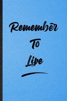 Paperback Remember To Live: Lined Notebook For Positive Motivation. Funny Ruled Journal For Support Faith Belief. Unique Student Teacher Blank Com Book