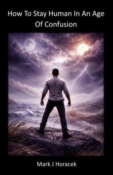Paperback How To Stay Human In An Age of Confusion Book