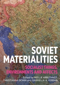 Hardcover Soviet Materialities: Socialist Things, Environments and Affects Book