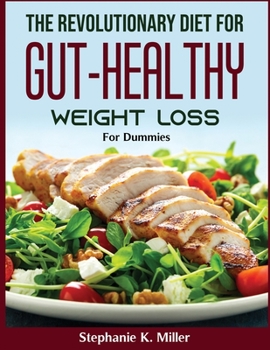 The revolutionary diet for gut-healthy weight loss: For Dummies
