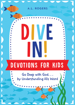 Paperback Dive In! Devotions for Kids: Go Deep with God. . .by Understanding His Word Book