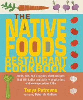 Paperback The Native Foods Restaurant Cookbook: Fresh, Fun, and Delicious Vegan Recipes That Will Entice and Satisfy Vegetarians and Nonvegetarians Alike Book