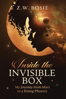 Inside the Invisible Box: My Journey from Mars to a Rising Phoenix