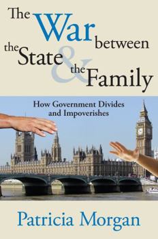 Paperback The War Between the State and the Family: How Government Divides and Impoverishes Book