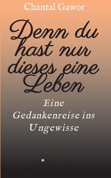 Paperback Denn du hast nur dieses eine Leben: Eine Gedankenreise ins Ungewisse [German] Book