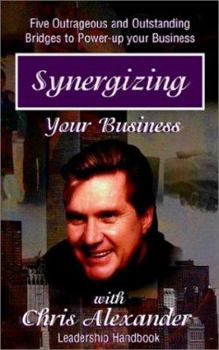 Paperback Synergizing Your Business: The Bridges to Success: 5 Outrageous and Outstanding Bridges to Power Up Your Business Book