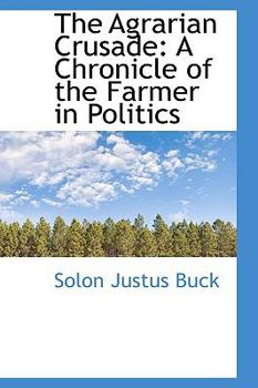 The Agrarian Crusade: A Chronicle of the Farmer in Politics