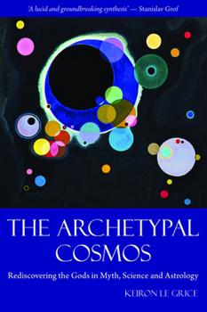 Paperback The Archetypal Cosmos: Rediscovering the Gods in Myth, Science and Astrology Book