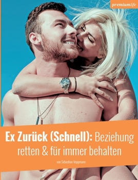 Paperback Ex Zurück (Schnell): Beziehung retten & für immer behalten [German] Book