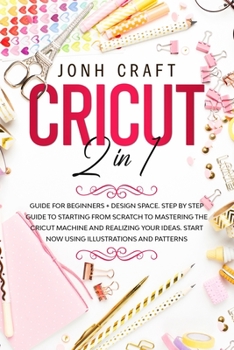 Paperback Cricut: 2 in 1: Guide for beginners + design space. Step by step guide to starting from scratch to mastering the Cricut machin Book