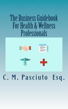 The Business Guidebook For Health & Wellness Professionals: Starting and Maintaining Your Successful Business
