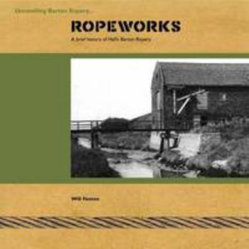 Paperback Ropeworks: A Brief History of Hall's Barton Ropery Book