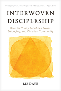 Paperback Interwoven Discipleship: How the Trinity Redefines Power, Belonging, and Christian Community Book