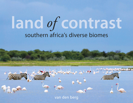 Hardcover Land of Contrast: Southern Africa's Diverse Biomes Book