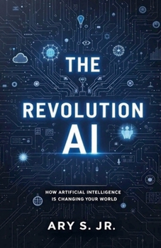 The AI Revolution: How Artificial Intelligence is Changing Our World