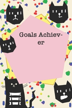 Paperback Goals Achiever / Cute Cover Titles, Cats Themes, JOURNAL/NOTEBOOK Perfect as a Gift for all ages all genders: LINED monthly and weekly / yearly agenda Book