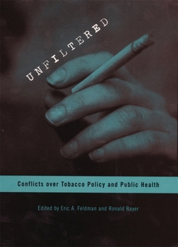 Hardcover Unfiltered: Conflicts Over Tobacco Policy and Public Health Book