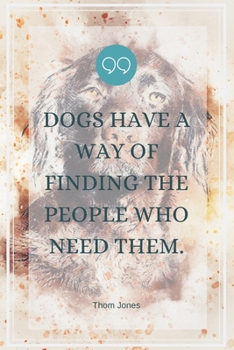 Paperback Dogs have a way of finding the people who need them.-Blank Lined Notebook-Funny Quote Journal-6"x9"/120 pages: Dogs Owner Funny Appreciation Journal-R Book