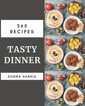 Paperback 365 Tasty Dinner Recipes: Discover Dinner Cookbook NOW! Book