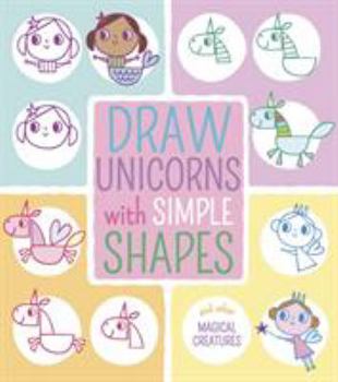 Paperback Draw Unicorns with Simple Shapes: And Other Magical Creatures (Draw with Simple Shapes) Book