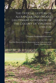 Paperback The Official Letters of Alexander Spotswood, Lieutenant-Governor of the Colony of Virginia, 1710-1722: Now First Printed From the Manuscript in the Co Book