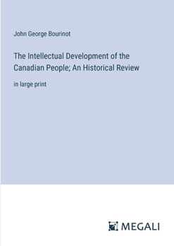 Paperback The Intellectual Development of the Canadian People; An Historical Review: in large print Book