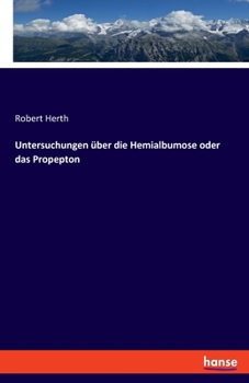 Paperback Untersuchungen über die Hemialbumose oder das Propepton [German] Book