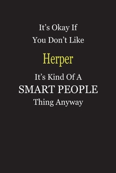 It's Okay If You Don't Like Herper It's Kind Of A Smart People Thing Anyway: Blank Lined Notebook Journal Gift Idea