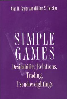 Hardcover Simple Games: Desirability Relations, Trading, Pseudoweightings Book