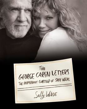 Hardcover The George Carlin Letters: The Permanent Courtship of Sally Wade Book