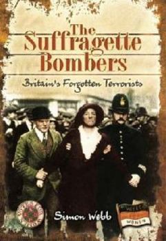 Hardcover The Suffragette Bombers: Britain's Forgotten Terrorists Book