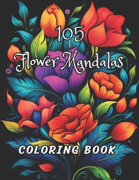 Paperback 105 Flower Mandala Coloring Book for Adults: Unique Geometric Pattern Flower Art Mandala for Stress-relief and Relaxation Book