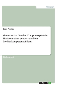 Paperback Games make Gender. Computerspiele im Horizont einer gendersensiblen Medienkompetenzbildung [German] Book