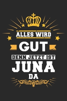 Paperback Alles wird gut denn jetzt ist Juna da: Notizbuch gepunktet DIN A5 - 120 Seiten f?r Notizen, Zeichnungen, Formeln - Organizer Schreibheft Planer Tagebu [German] Book