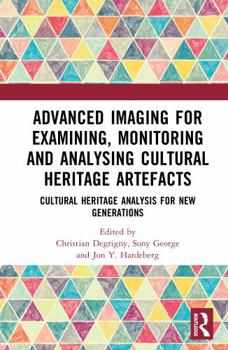 Hardcover Advanced Imaging for Examining, Monitoring and Analysing Cultural Heritage Artefacts: Cultural Heritage Analysis for New Generations Book