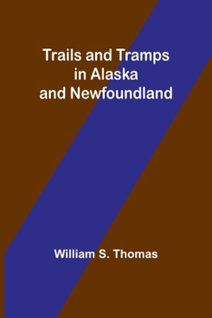 Paperback Trails and Tramps in Alaska and Newfoundland Book