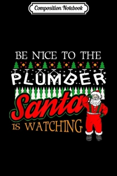 Composition Notebook: Plumber Gift Santa Watching Be Nice to the Plumber  Journal/Notebook Blank Lined Ruled 6x9 100 Pages