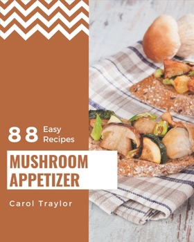 Paperback 88 Easy Mushroom Appetizer Recipes: An Easy Mushroom Appetizer Cookbook from the Heart! Book