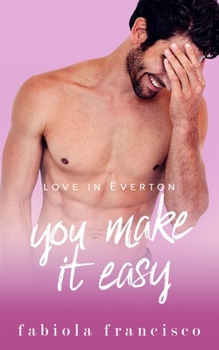 You Make It Easy - Book #5 of the Love in Everton