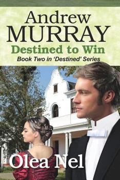 Andrew Murray: Destined to Win: A Biographical Novel