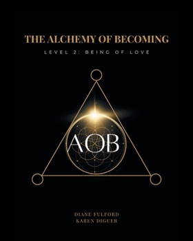 Paperback The Alchemy of Becoming: Level 2: Being of Love Book