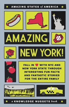 Amazing New York!: Fall in Love with NYC and New York State through Interesting Fun Facts and Fantastic Stories for the Entire Family (Amazing States of America)