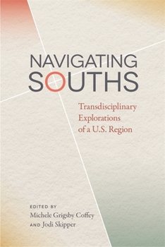 Paperback Navigating Souths: Transdisciplinary Explorations of a U.S. Region Book