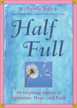 Paperback Half Full: Forty Inspiring Stories of Optimism, Hope, and Faith Book